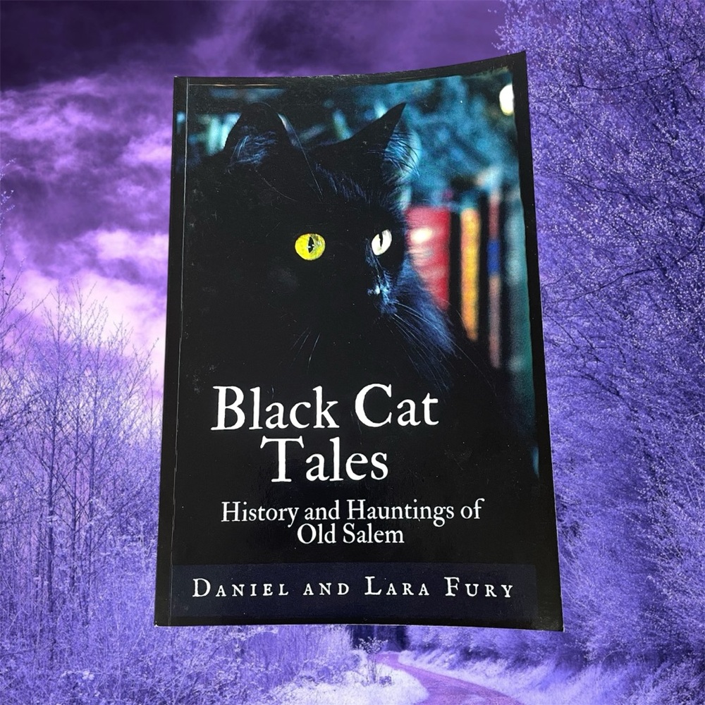 Black Cat Tales History and Hauntings of Old Salem Book by Daniel and Lara Fury